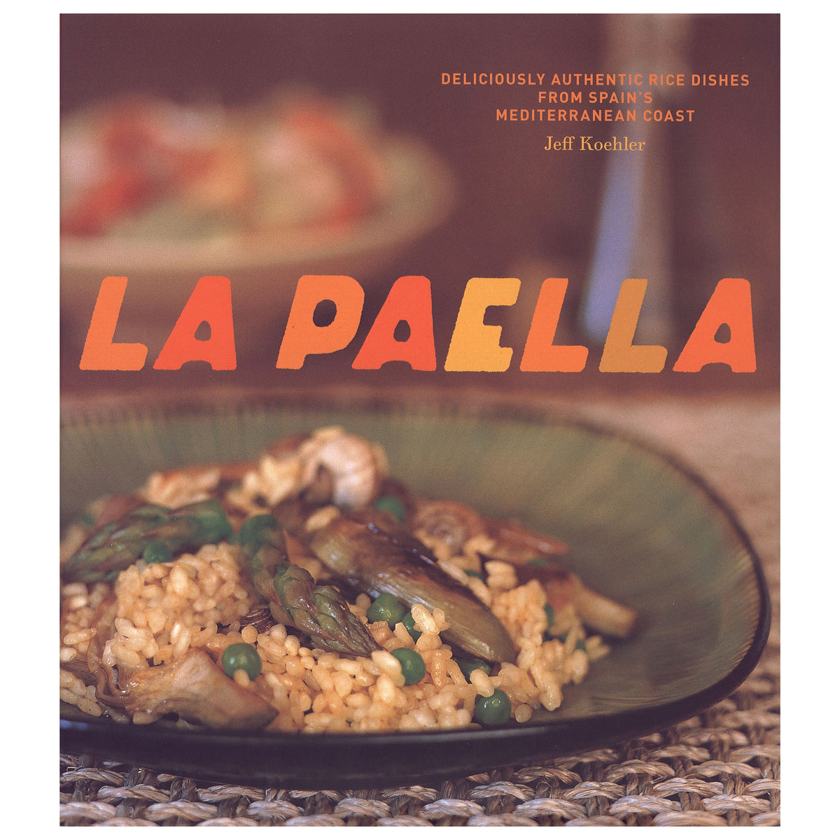 La Paella: Deliciously Authentic Rice Dishes by Jeff Koehler